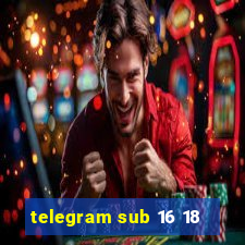 telegram sub 16 18